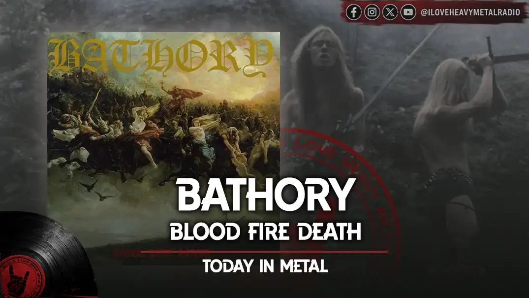 Today in Metal: Bathory - “Blood Fire Death”