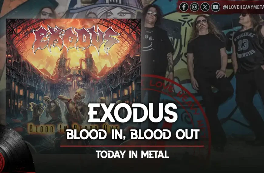 Today in Metal: Exodus - “Blood In, Blood Out”